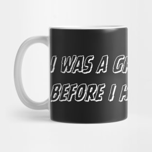 I Was A Great Parent Before I Had Kids Too Mug